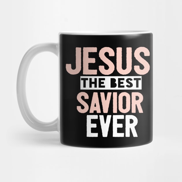 Jesus Is The Best Savior Ever Religious Christian by Happy - Design